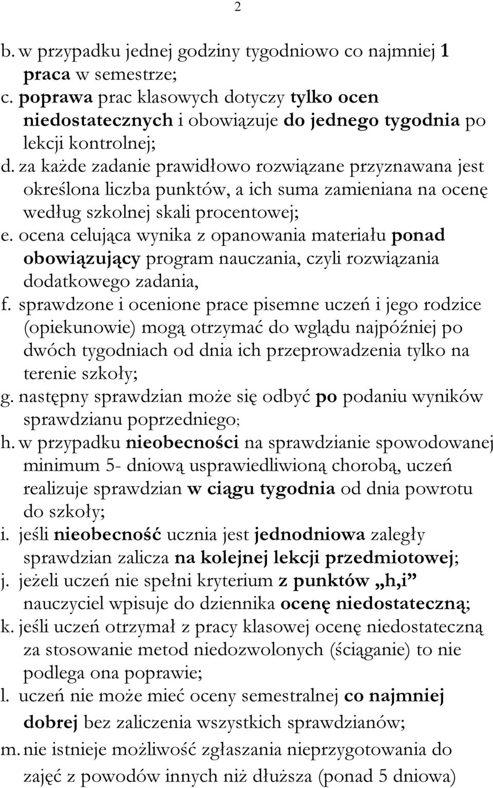 ocena celująca wynika z opanowania materiału ponad obowiązujący program nauczania, czyli rozwiązania dodatkowego zadania, f.