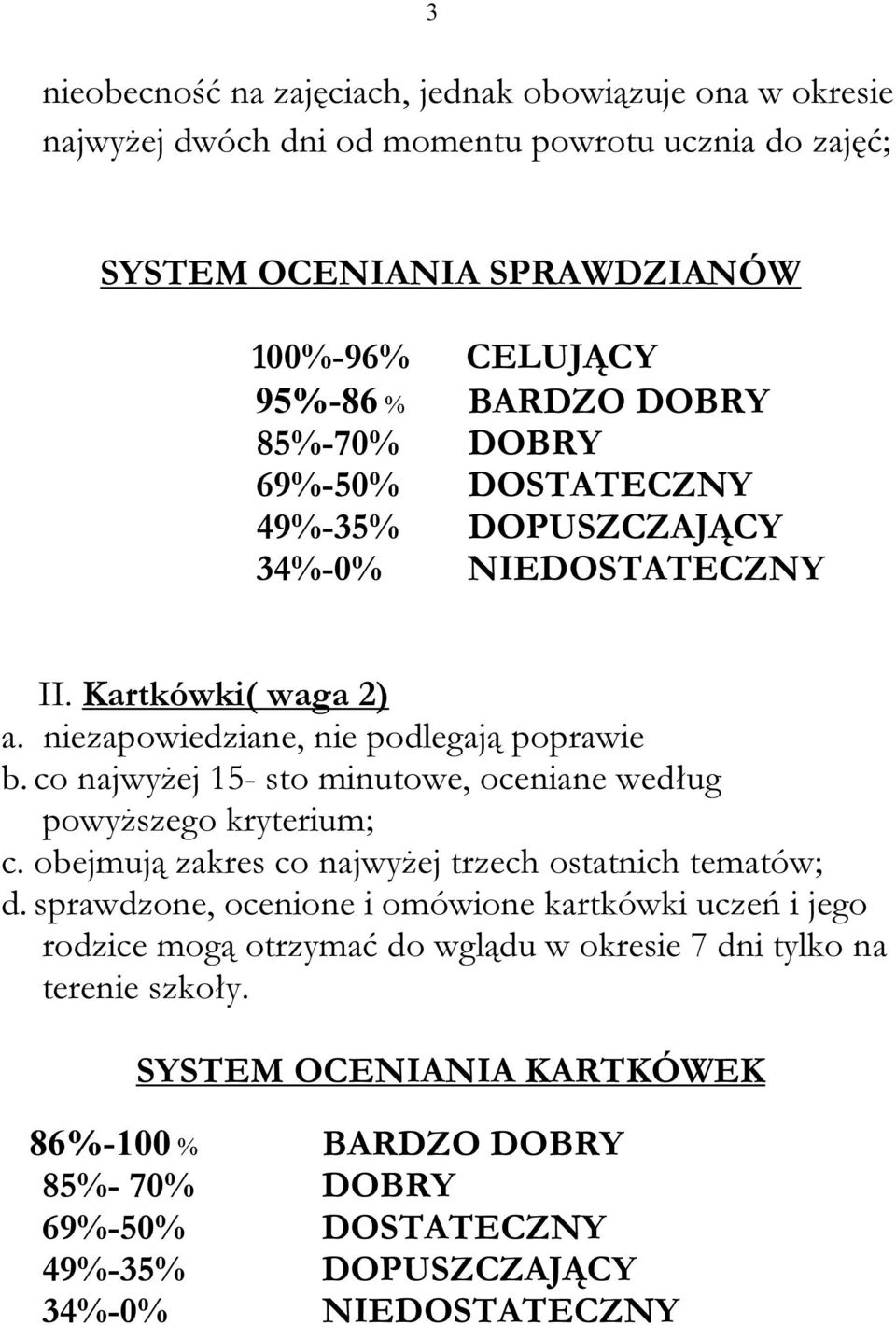 co najwyżej 15- sto minutowe, oceniane według powyższego kryterium; c. obejmują zakres co najwyżej trzech ostatnich tematów; d.