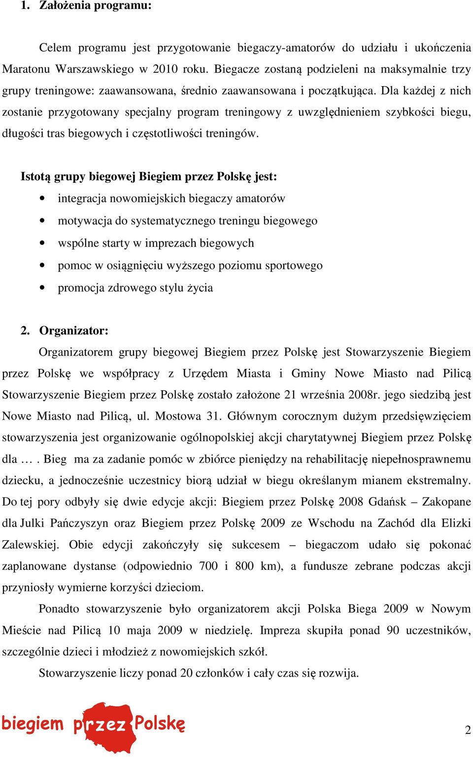 Dla każdej z nich zostanie przygotowany specjalny program treningowy z uwzględnieniem szybkości biegu, długości tras biegowych i częstotliwości treningów.