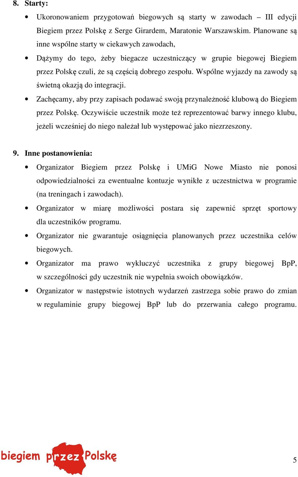 Wspólne wyjazdy na zawody są świetną okazją do integracji. Zachęcamy, aby przy zapisach podawać swoją przynależność klubową do Biegiem przez Polskę.