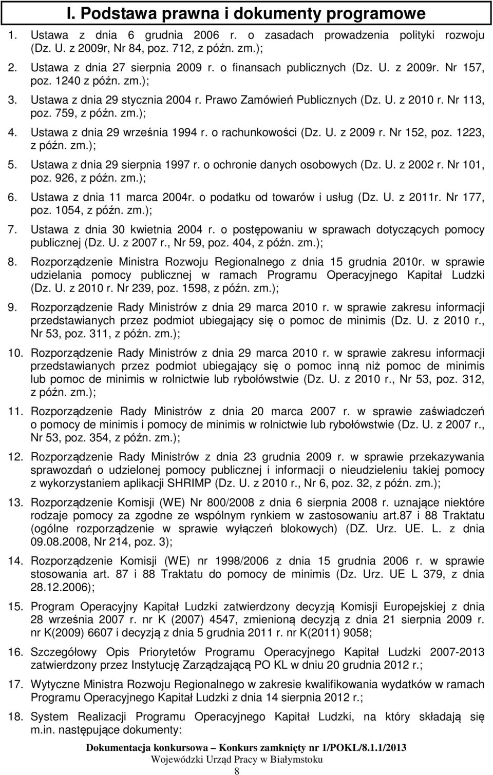 Nr 113, poz. 759, z późn. zm.); 4. Ustawa z dnia 29 września 1994 r. o rachunkowości (Dz. U. z 2009 r. Nr 152, poz. 1223, z późn. zm.); 5. Ustawa z dnia 29 sierpnia 1997 r.