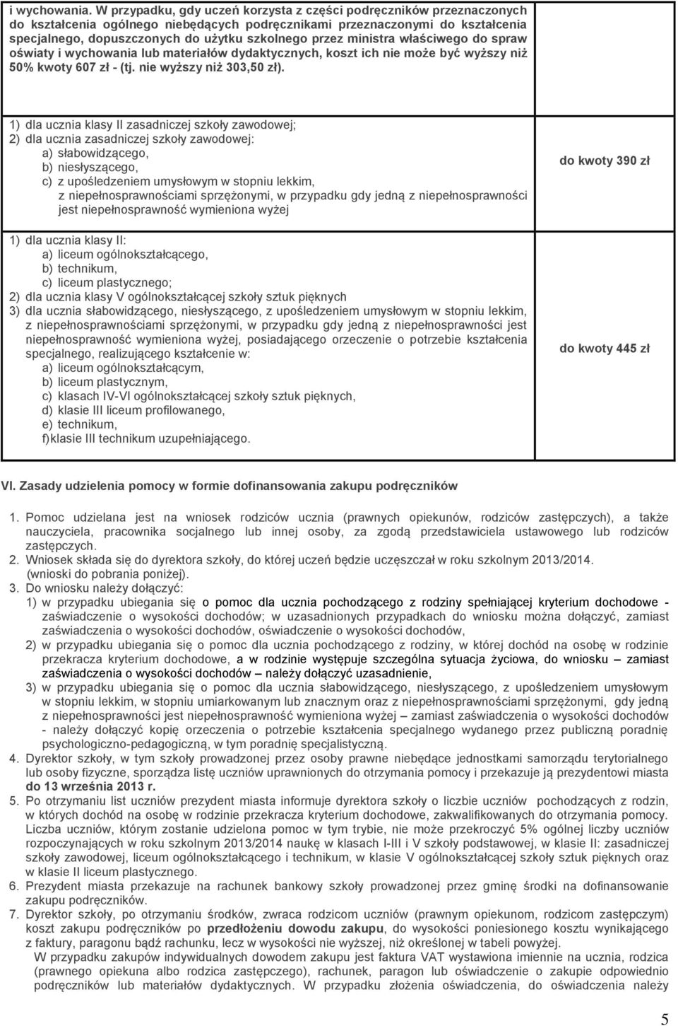 przez ministra właściwego do spraw oświaty i wychowania lub materiałów dydaktycznych, koszt ich nie może być wyższy niż 50% kwoty 607 zł - (tj. nie wyższy niż 303,50 zł).