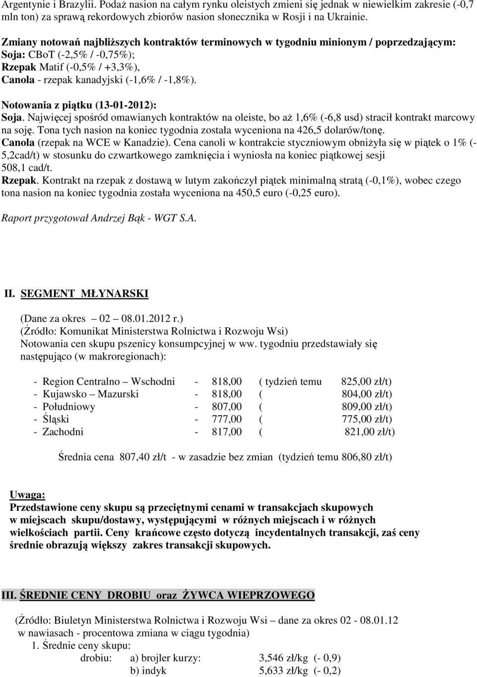 Notowania z piątku (13-01-01): Soja. Najwięcej spośród omawianych kontraktów na oleiste, bo aż 1,% (-,8 usd) stracił kontrakt marcowy na soję.
