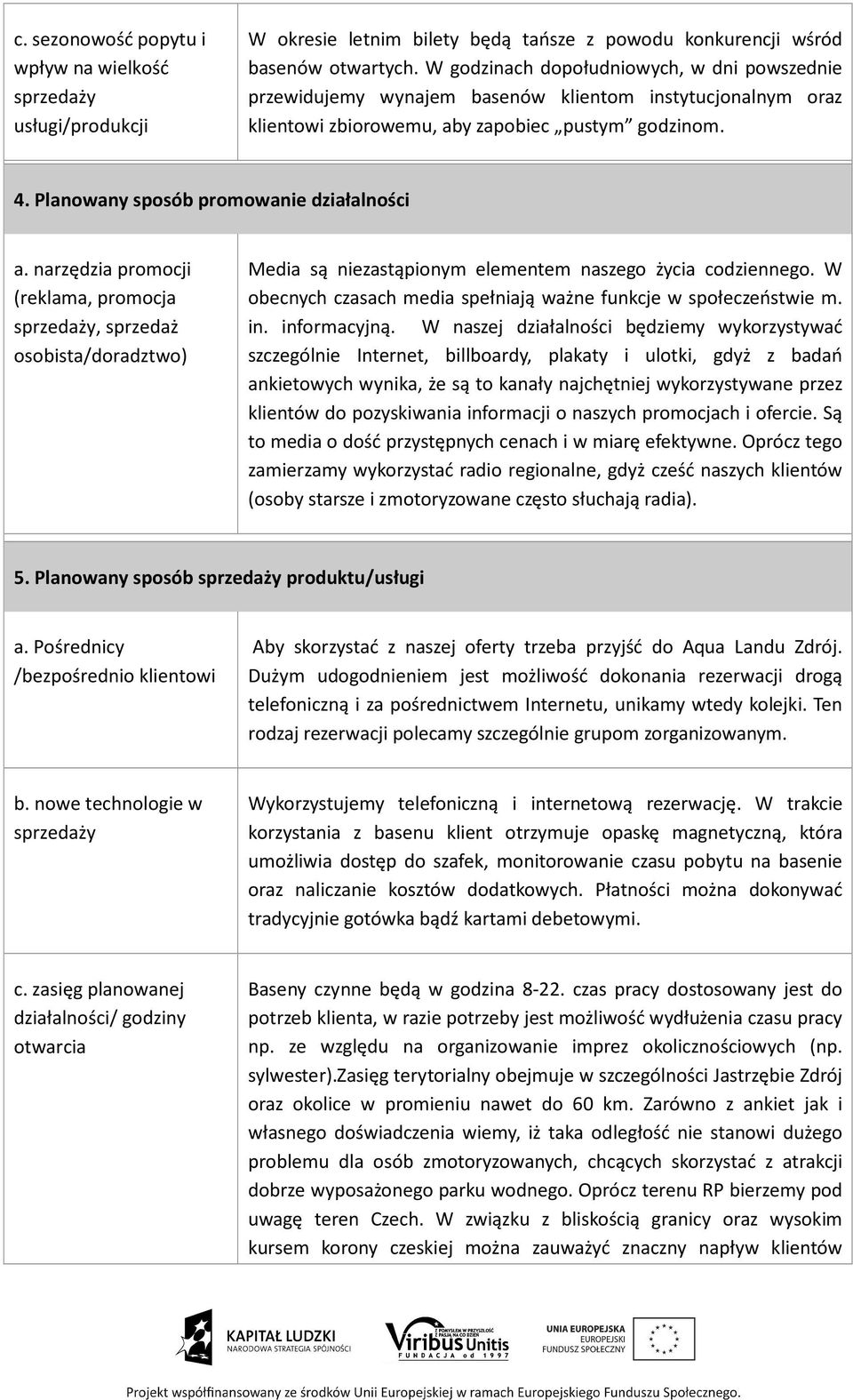 Planowany sposób promowanie działalności a. narzędzia promocji (reklama, promocja sprzedaży, sprzedaż osobista/doradztwo) Media są niezastąpionym elementem naszego życia codziennego.