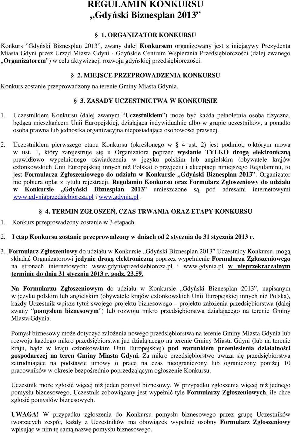 Przedsiębiorczości (dalej zwanego Organizatorem ) w celu aktywizacji rozwoju gdyńskiej przedsiębiorczości. 2.