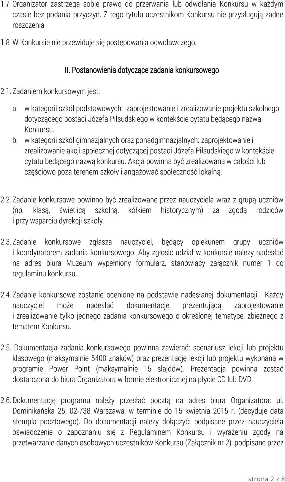 w kategorii szkół podstawowych: zaprojektowanie i zrealizowanie projektu szkolnego dotyczącego postaci Józefa Piłsudskiego w kontekście cytatu bę