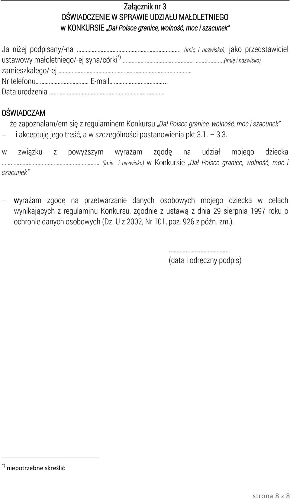 .. Data urodzenia OŚWIADCZAM że zapoznałam/em się z regulaminem Konkursu Dał Polsce granice, wolność, moc i szacunek i akceptuję jego treść, a w szczególności postanowienia pkt 3.