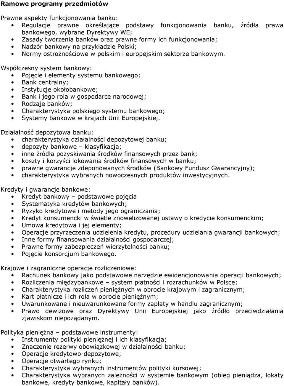 Współczesny system bankowy: Pojęcie i elementy systemu bankowego; Bank centralny; Instytucje okołobankowe; Bank i jego rola w gospodarce narodowej; Rodzaje banków; Charakterystyka polskiego systemu