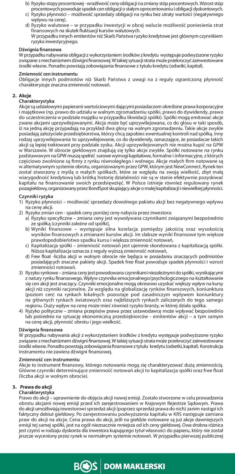 d) Ryzyko walutowe w przypadku inwestycji w obcej walucie możliwość poniesienia strat finansowych na skutek fluktuacji kursów walutowych.