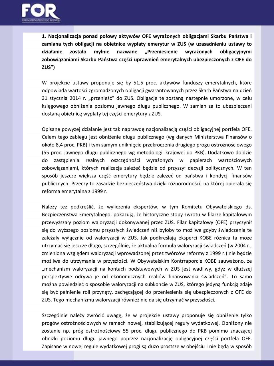 aktywów funduszy emerytalnych, które odpowiada wartości zgromadzonych obligacji gwarantowanych przez Skarb Państwa na dzień 31 stycznia 2014 r. przenieść do ZUS.