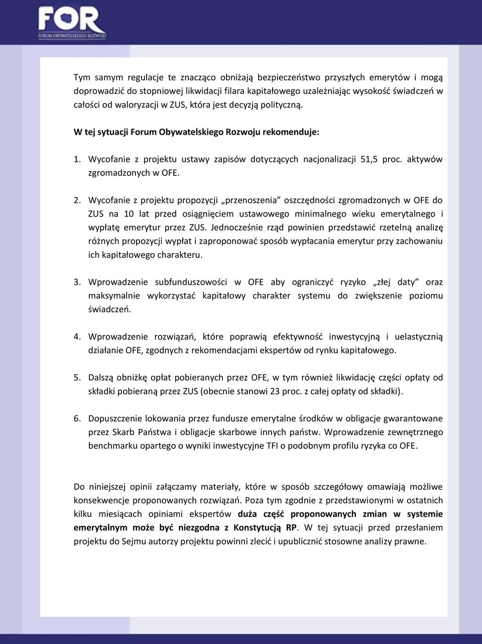 2. Wycofanie z projektu propozycji przenoszenia oszczędności zgromadzonych w OFE do ZUS na 10 lat przed osiągnięciem ustawowego minimalnego wieku emerytalnego i wypłatę emerytur przez ZUS.