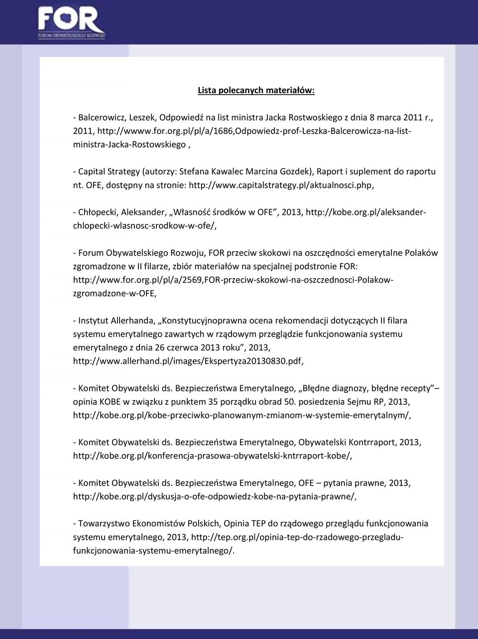OFE, dostępny na stronie: http://www.capitalstrategy.pl/aktualnosci.php, - Chłopecki, Aleksander, Własność środków w OFE, 2013, http://kobe.org.