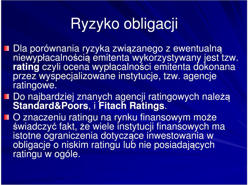 Do najbardziej znanych agencji ratingowych należą Standard&Poors,, i Fitach Ratings.