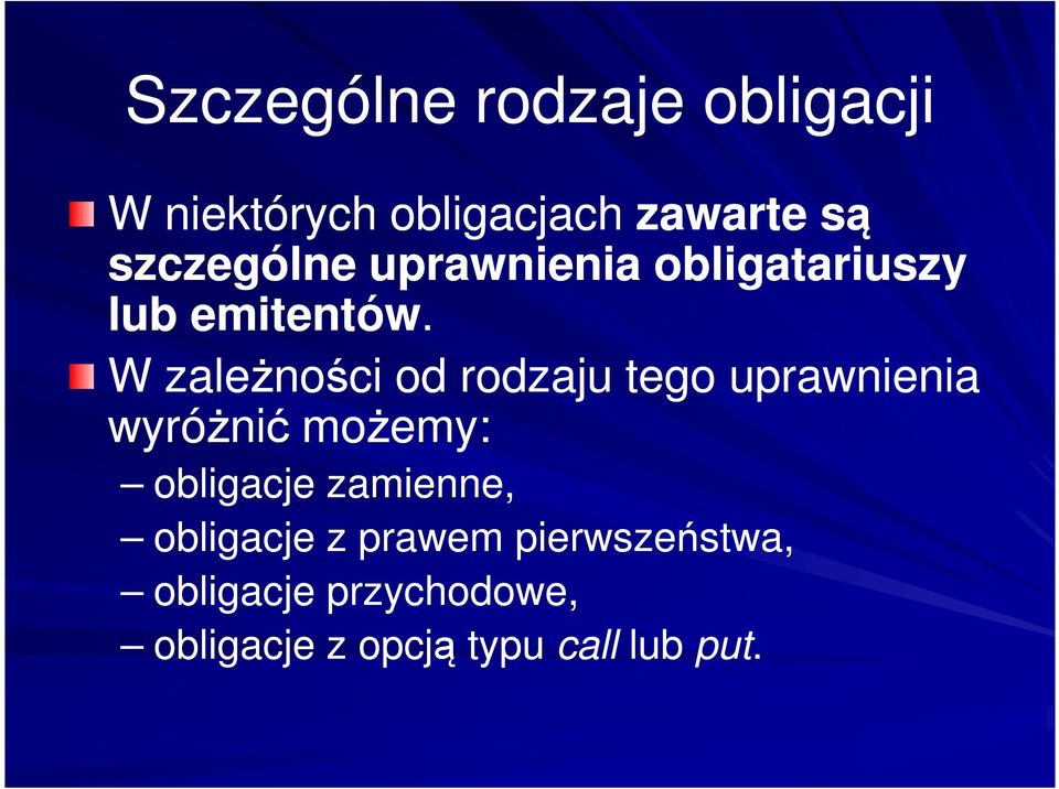 W zależności od rodzaju tego uprawnienia wyróżnić możemy: obligacje