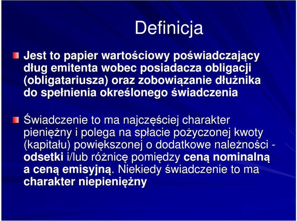 najczęściej charakter pieniężny i polega na spłacie pożyczonej kwoty (kapitału) powiększonej o dodatkowe