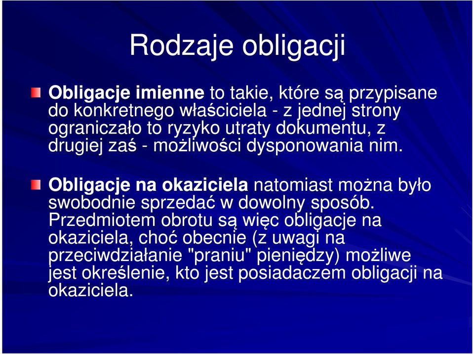 Obligacje na okaziciela natomiast można było swobodnie sprzedać w dowolny sposób.