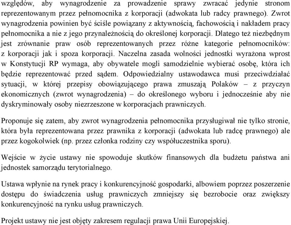 Dlatego też niezbędnym jest zrównanie praw osób reprezentowanych przez różne kategorie pełnomocników: z korporacji jak i spoza korporacji.