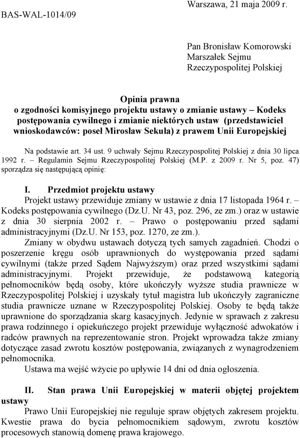 (przedstawiciel wnioskodawców: poseł Mirosław Sekuła) z prawem Unii Europejskiej Na podstawie art. 34 ust. 9 uchwały Sejmu Rzeczypospolitej Polskiej z dnia 30 lipca 1992 r.