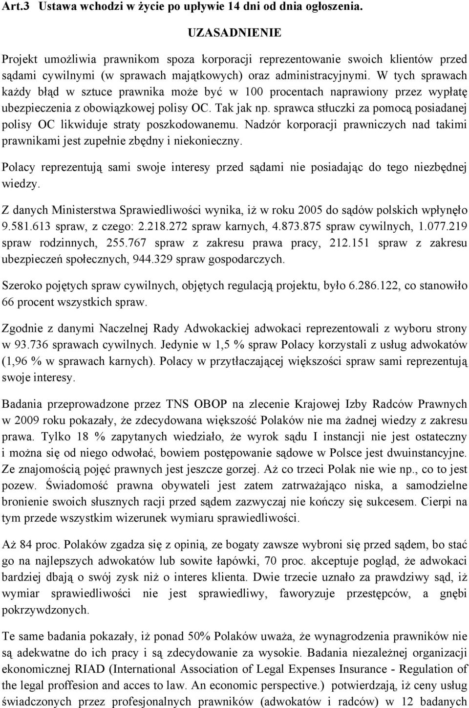 W tych sprawach każdy błąd w sztuce prawnika może być w 100 procentach naprawiony przez wypłatę ubezpieczenia z obowiązkowej polisy OC. Tak jak np.