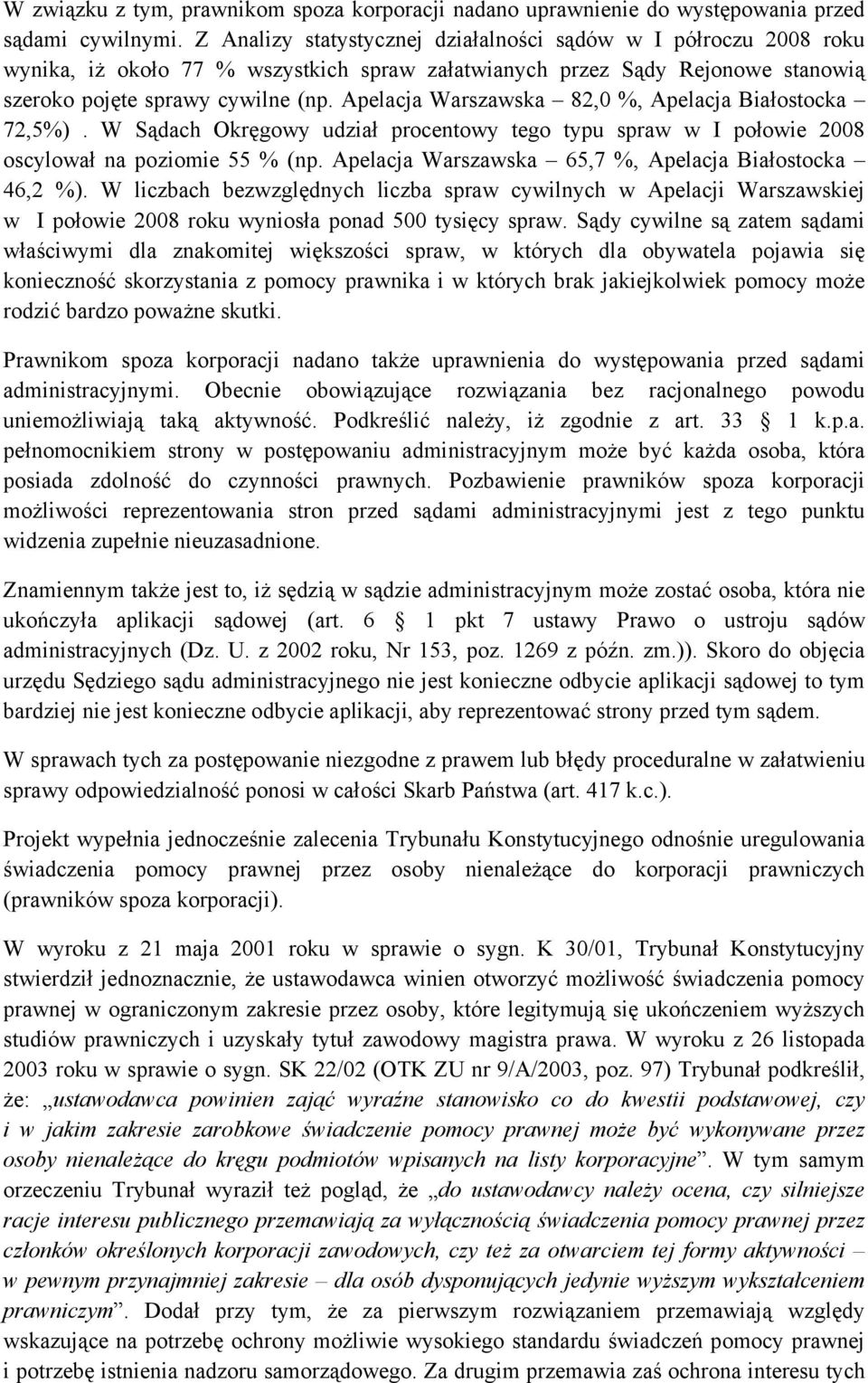 Apelacja Warszawska 82,0 %, Apelacja Białostocka 72,5%). W Sądach Okręgowy udział procentowy tego typu spraw w I połowie 2008 oscylował na poziomie 55 % (np.