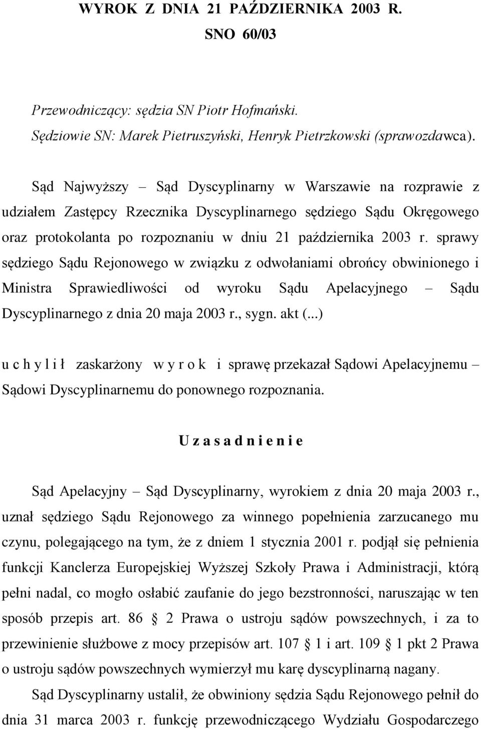 sprawy sędziego Sądu Rejonowego w związku z odwołaniami obrońcy obwinionego i Ministra Sprawiedliwości od wyroku Sądu Apelacyjnego Sądu Dyscyplinarnego z dnia 20 maja 2003 r., sygn. akt (.