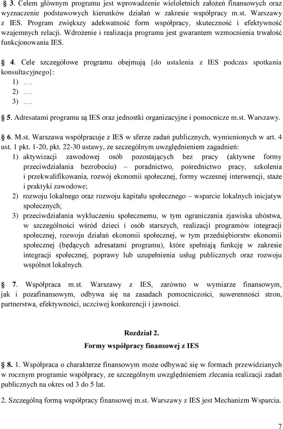 Cele szczegółowe programu obejmują [do ustalenia z IES podczas spotkania konsultacyjnego]: 1). 2). 3). 5. Adresatami programu są IES oraz jednostki organizacyjne i pomocnicze m.st. Warszawy. 6. M.st. Warszawa współpracuje z IES w sferze zadań publicznych, wymienionych w art.