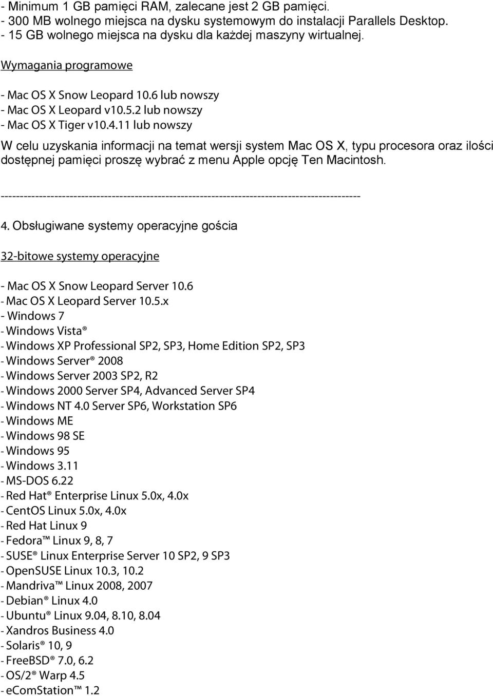 11 lub nowszy W celu uzyskania informacji na temat wersji system Mac OS X, typu procesora oraz ilości dostępnej pamięci proszę wybrać z menu Apple opcję Ten Macintosh. 4.