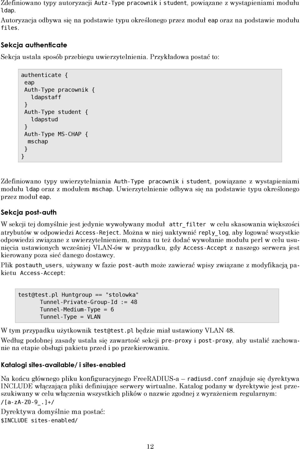 Przykładowa postać to: authenticate { eap Auth-Type pracownik { ldapstaff Auth-Type student { ldapstud Auth-Type MS-CHAP { mschap Zdefiniowano typy uwierzytelniania Auth-Type pracownik i student,