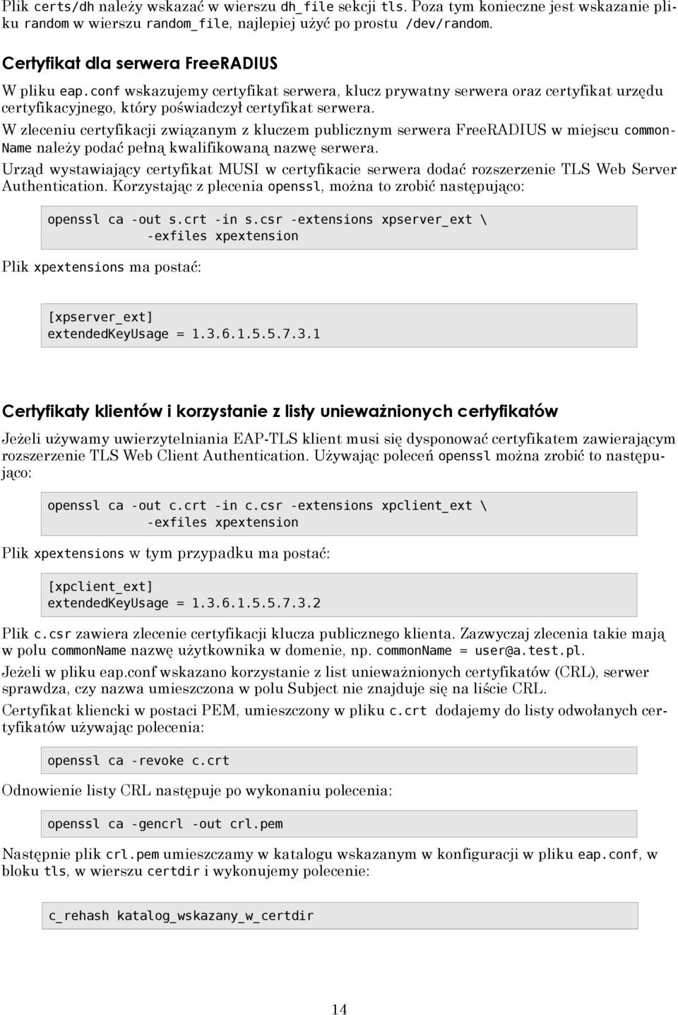 W zleceniu certyfikacji związanym z kluczem publicznym serwera FreeRADIUS w miejscu common- Name należy podać pełną kwalifikowaną nazwę serwera.