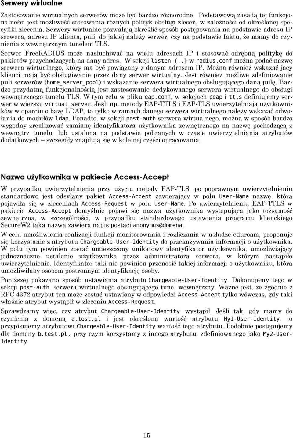 Serwery wirtualne pozwalają określić sposób postępowania na podstawie adresu IP serwera, adresu IP klienta, puli, do jakiej należy serwer, czy na podstawie faktu, że mamy do czynienia z wewnętrznym