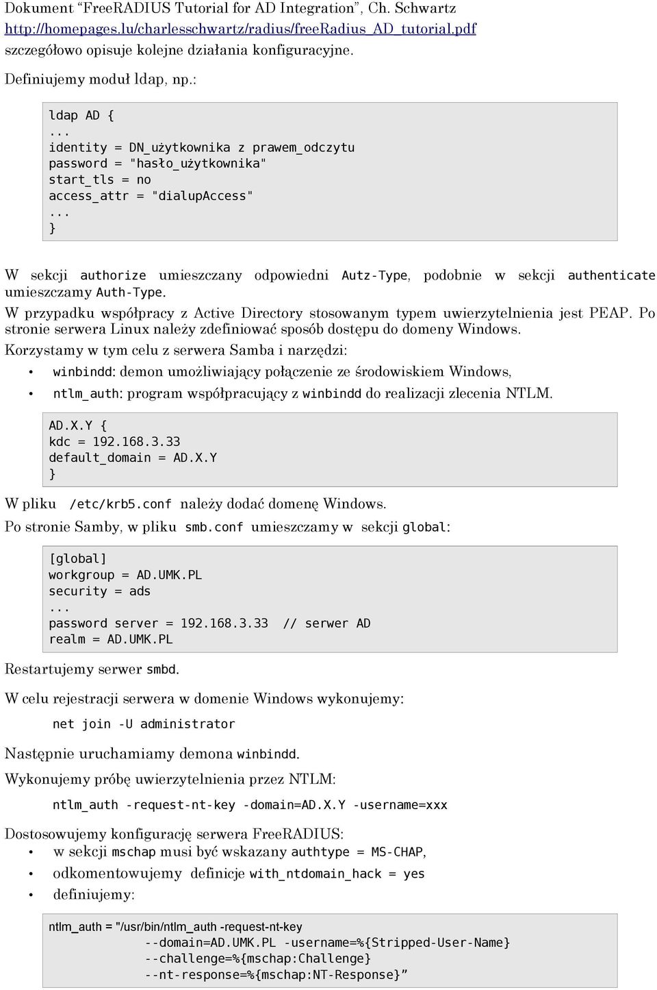 .. W sekcji authorize umieszczany odpowiedni Autz-Type, podobnie w sekcji authenticate umieszczamy Auth-Type. W przypadku współpracy z Active Directory stosowanym typem uwierzytelnienia jest PEAP.