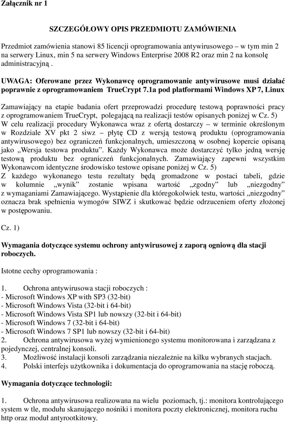 1a pod platformami Windows XP 7, Linux Zamawiający na etapie badania ofert przeprowadzi procedurę testową poprawności pracy z oprogramowaniem TrueCrypt, polegającą na realizacji testów opisanych