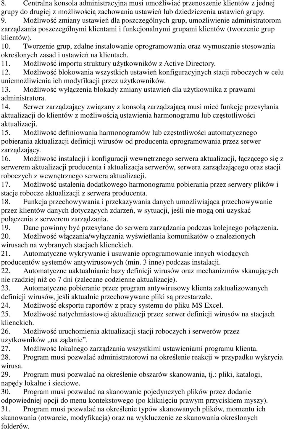 Tworzenie grup, zdalne instalowanie oprogramowania oraz wymuszanie stosowania określonych zasad i ustawień na klientach. 11. Możliwość importu struktury użytkowników z Active Directory. 12.