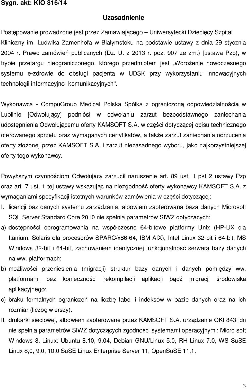 ) [ustawa Pzp), w trybie przetargu nieograniczonego, którego przedmiotem jest Wdrożenie nowoczesnego systemu e-zdrowie do obsługi pacjenta w UDSK przy wykorzystaniu innowacyjnych technologii
