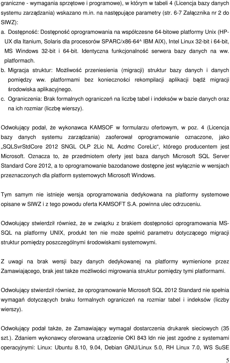 64-bit. Identyczna funkcjonalność serwera bazy danych na ww. platformach. b. Migracja struktur: Możliwość przeniesienia (migracji) struktur bazy danych i danych pomiędzy ww.