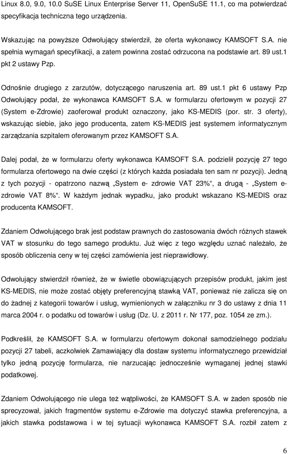 Odnośnie drugiego z zarzutów, dotyczącego naruszenia art. 89 ust.1 pkt 6 ustawy Pzp Odwołujący podał, że wykonawca KAM