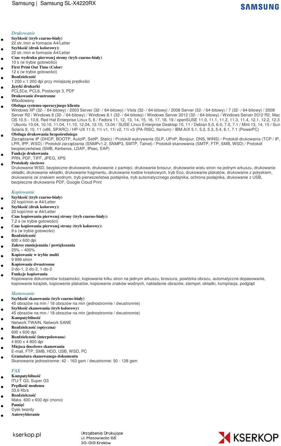 mniejszej prędkości Języki drukarki PCL5Ce, PCL6, Postscript 3, PDF Drukowanie dwustronne Wbudowany Obsługa systemu operacyjnego klienta Windows XP (32- / 64-bitowy) / 200303 Server (32- / 64-bitowy)