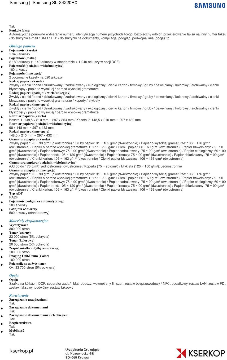 ) 2 180 arkuszy (1 140 arkuszy w standardzie + 1 040 arkuszy w opcji DCF) Pojemność (podajnik wielofunkcyjny) 100 arkuszy Pojemność (inne opcje) 2 opcjonalne kasety na 520 arkuszy Rodzaj papieru
