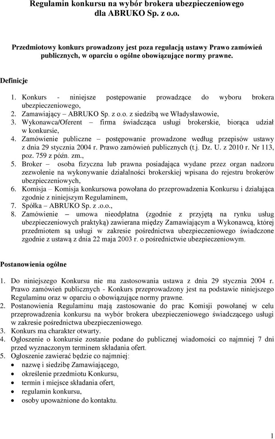 Wykonawca/Oferent firma świadcząca usługi brokerskie, biorąca udział w konkursie, 4. Zamówienie publiczne postępowanie prowadzone według przepisów ustawy z dnia 29 stycznia 2004 r.