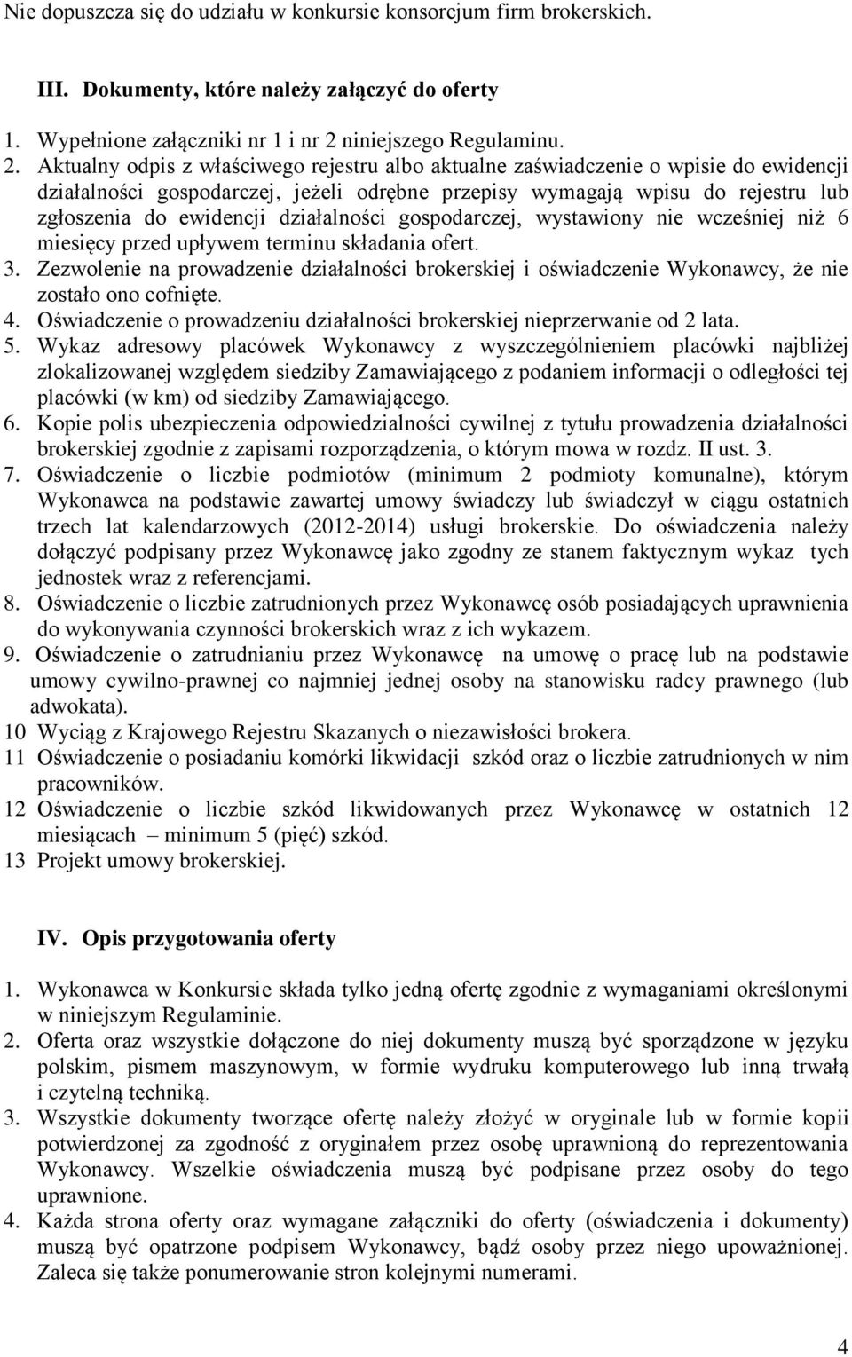 Aktualny odpis z właściwego rejestru albo aktualne zaświadczenie o wpisie do ewidencji działalności gospodarczej, jeżeli odrębne przepisy wymagają wpisu do rejestru lub zgłoszenia do ewidencji