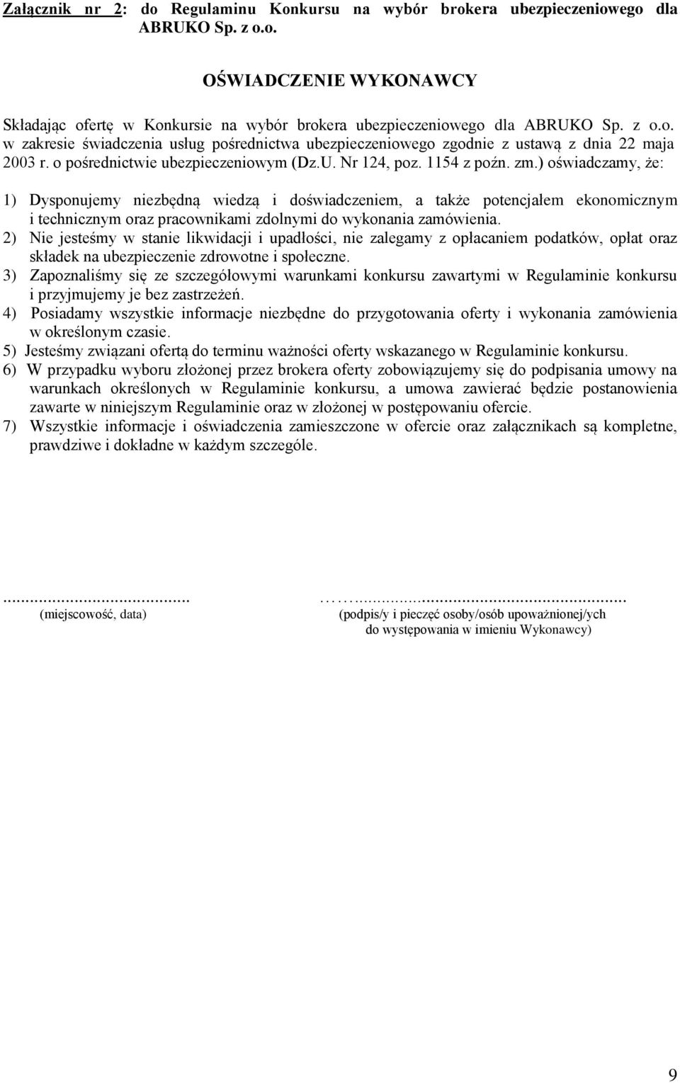 ) oświadczamy, że: 1) Dysponujemy niezbędną wiedzą i doświadczeniem, a także potencjałem ekonomicznym i technicznym oraz pracownikami zdolnymi do wykonania zamówienia.