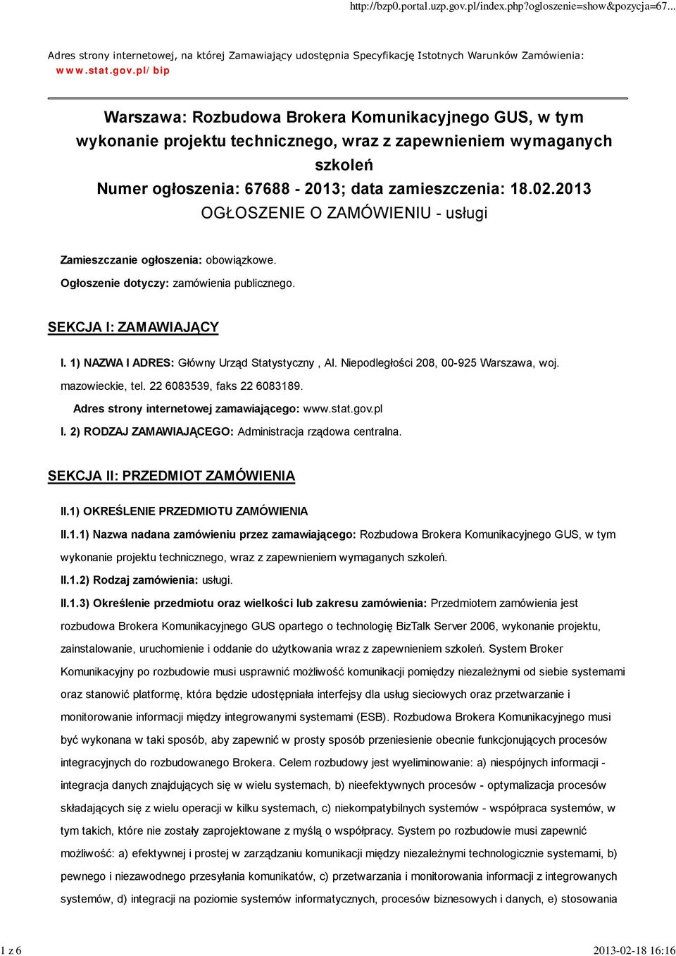 2013 OGŁOSZENIE O ZAMÓWIENIU - usługi Zamieszczanie ogłoszenia: obowiązkowe. Ogłoszenie dotyczy: zamówienia publicznego. SEKCJA I: ZAMAWIAJĄCY I. 1) NAZWA I ADRES: Główny Urząd Statystyczny, Al.