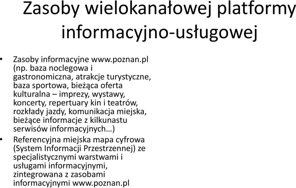 repertuary kin i teatrów, rozkłady jazdy, komunikacja miejska, bieżące informacje z kilkunastu serwisów informacyjnych )