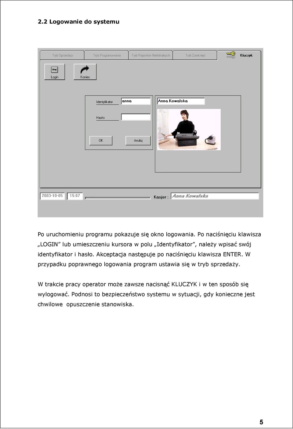 Akceptacja nast$puje po naci"ni$ciu klawisza ENTER. W przypadku poprawnego logowania program ustawia si$ w tryb sprzeday.