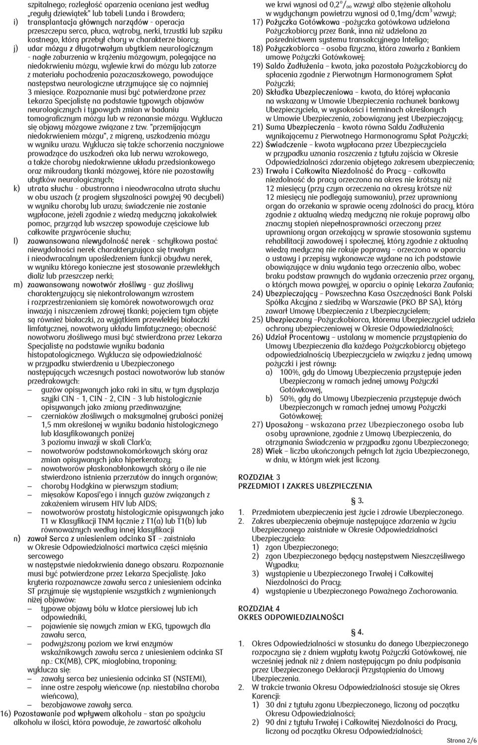 krwi do mózgu lub zatorze z materiału pochodzenia pozaczaszkowego, powodujące następstwa neurologiczne utrzymujące się co najmniej 3 miesiące.