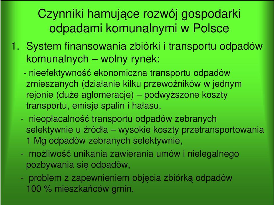 przewoźników w jednym rejonie (duże aglomeracje) podwyższone koszty transportu, emisje spalin i hałasu, - nieopłacalność transportu odpadów zebranych