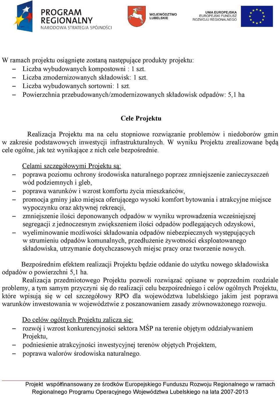 inwestycji infrastrukturalnych. W wyniku Projektu zrealizowane będą cele ogólne, jak też wynikające z nich cele bezpośrednie.