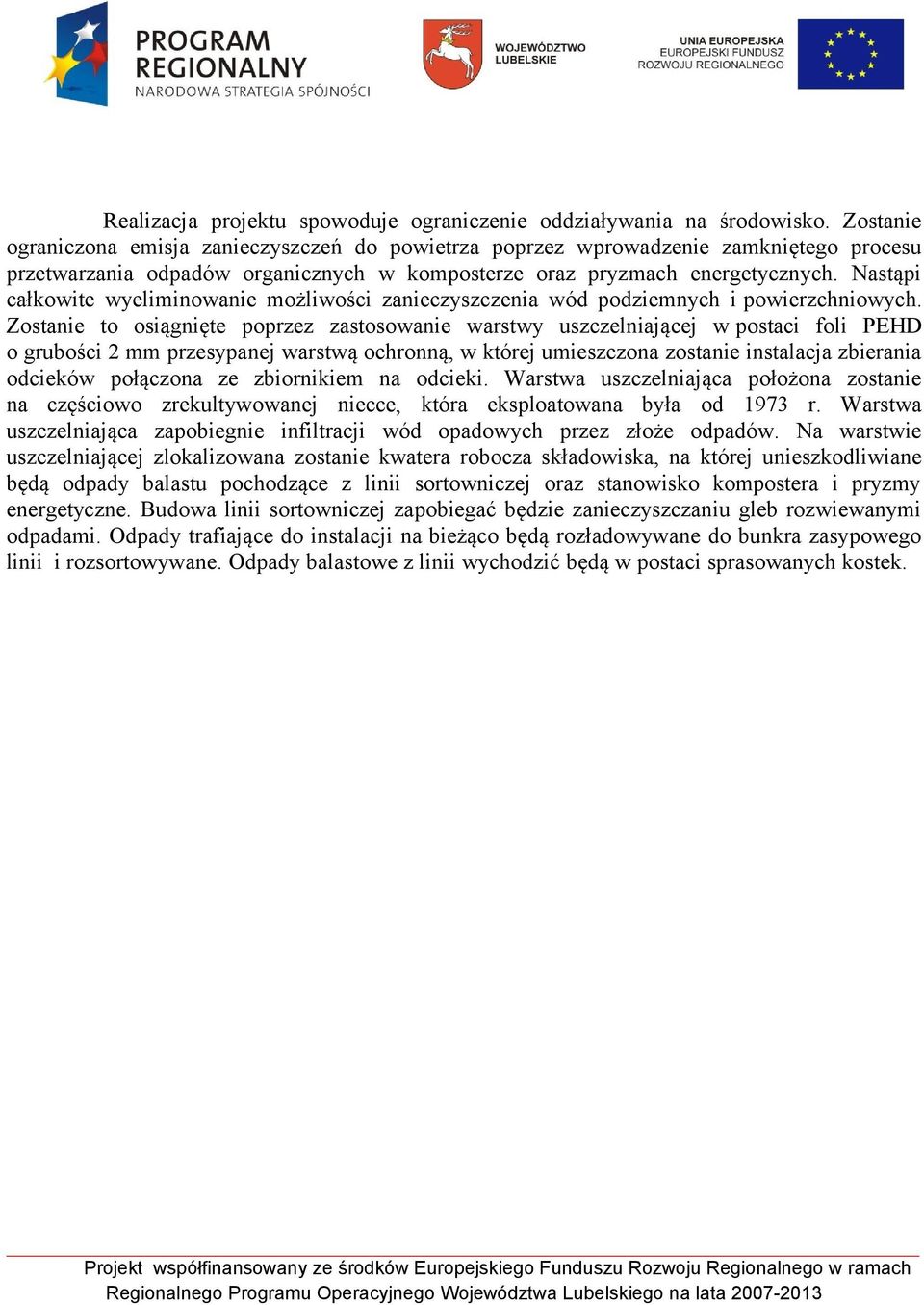 Nastąpi całkowite wyeliminowanie możliwości zanieczyszczenia wód podziemnych i powierzchniowych.