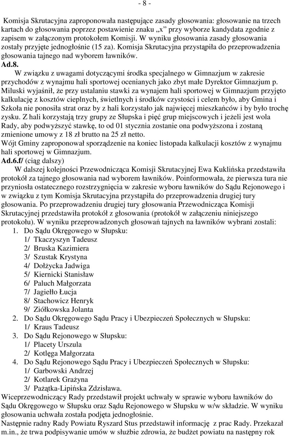 W zwizku z uwagami dotyczcymi rodka specjalnego w Gimnazjum w zakresie przychodów z wynajmu hali sportowej ocenianych jako zbyt małe Dyrektor Gimnazjum p.
