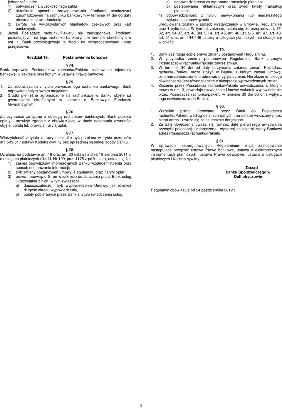 Jeżeli Posiadacz rachunku/pakietu nie zadysponował środkami pozostającymi na jego rachunku bankowym, w terminie określonym w ust.